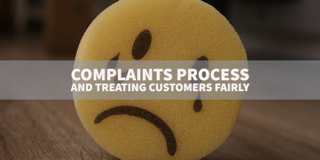 Complaints Process and Treating Customers Fairly