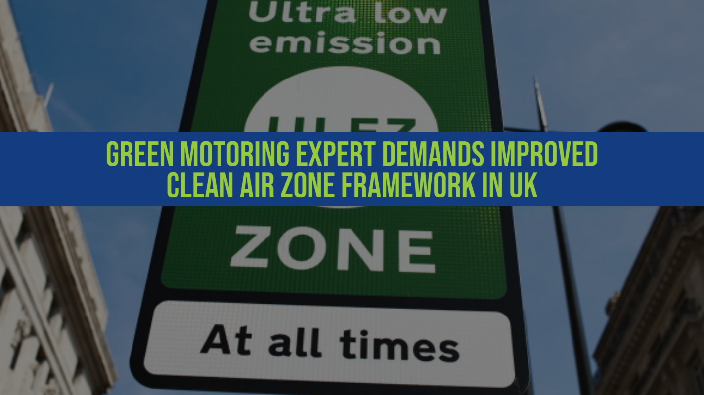 Green Motoring Expert Demands Improved Clean Air Zone Framework in UK - Fleet Evolution, Tamworth