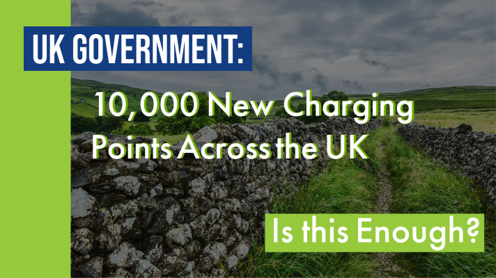 UK Government Announces Plans to Introduce 10,000 New Charging Points Across the Country: Is This Enough? - Fleet Evolution, Tamworth