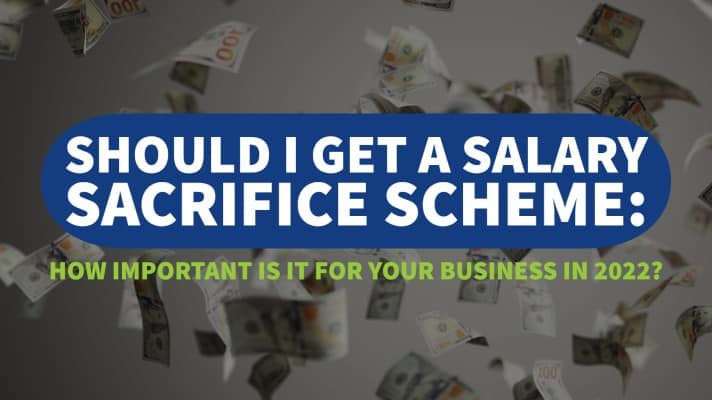 Should I Get a Salary Sacrifice Scheme: How Important is it for Your Business in 2022? Fleet Evolution, Tamworth