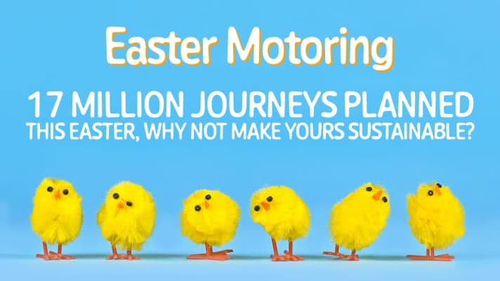 easter motoring: 17 MILLION journeys planned this Easter, why not make yours sustainable? - fleet evolution