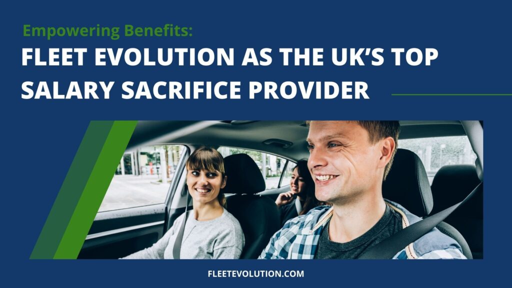 empowering benefits - Fleet Evolution as the UK's top salary sacrifice provider
